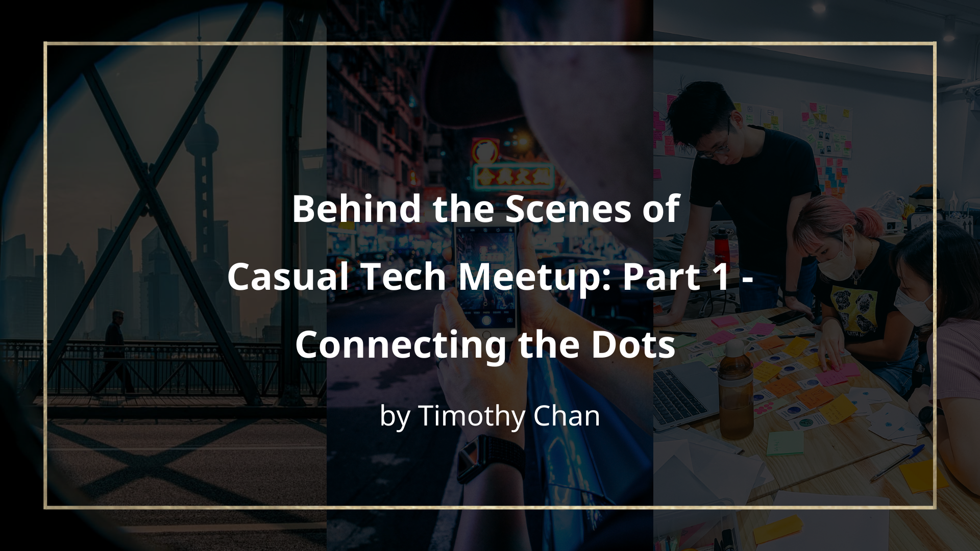 Behind the Scenes of Casual Tech Meetup: Part 1 -  Connecting the Dots